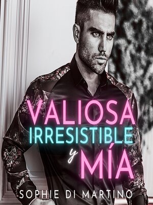 cover image of Valiosa, Irresistible y Mía